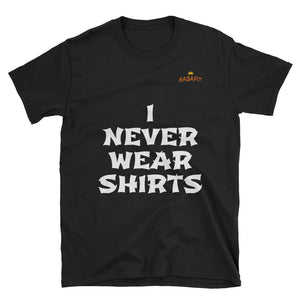 I Never Wear Shirts T-Shirt